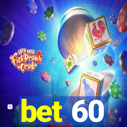 bet 60